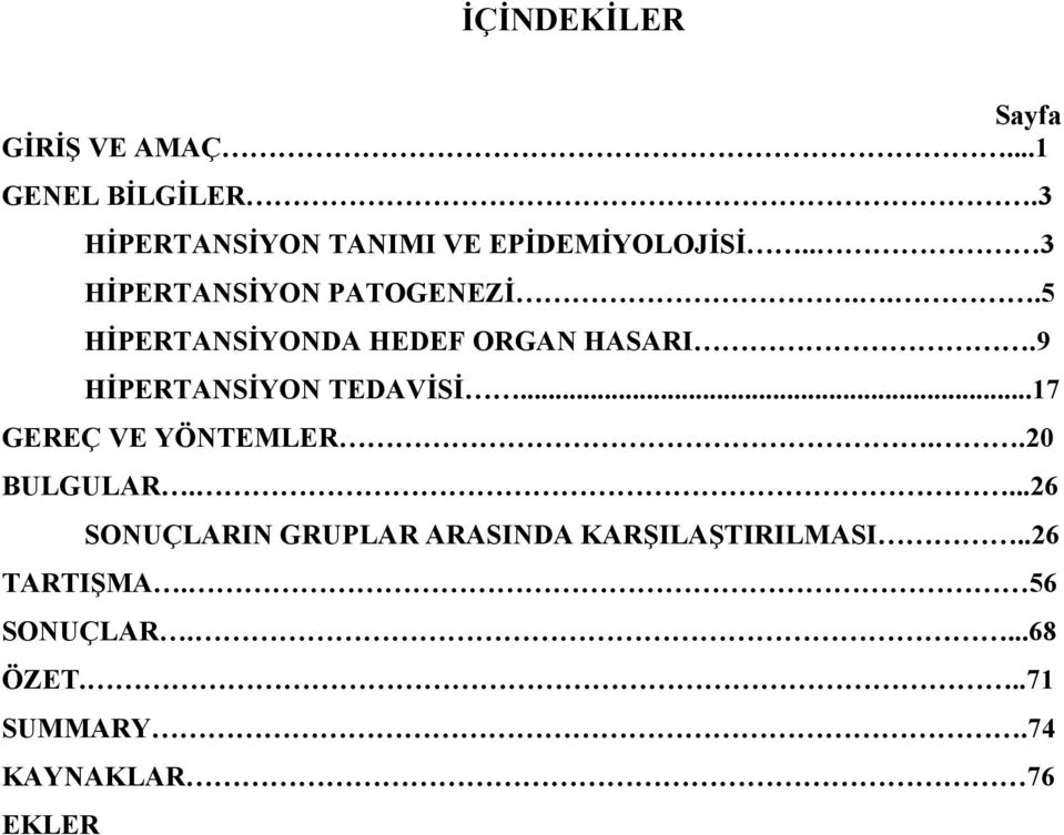 ..5 HİPERTANSİYONDA HEDEF ORGAN HASARI.9 HİPERTANSİYON TEDAVİSİ...17 GEREÇ VE YÖNTEMLER.