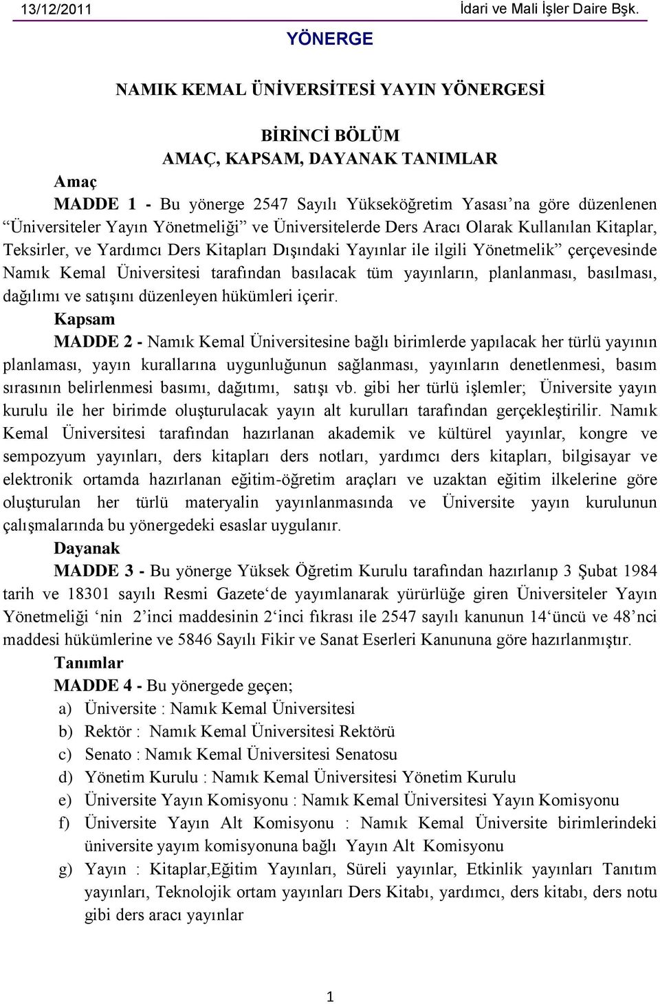 Yönetmeliği ve Üniversitelerde Ders Aracı Olarak Kullanılan Kitaplar, Teksirler, ve Yardımcı Ders Kitapları Dışındaki Yayınlar ile ilgili Yönetmelik çerçevesinde Namık Kemal Üniversitesi tarafından