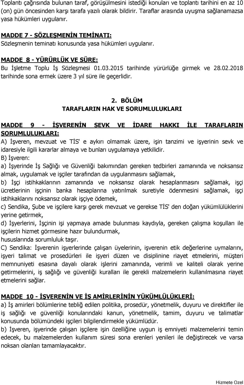 MADDE 8 - YÜRÜRLÜK VE SÜRE: Bu İşletme Toplu İş Sözleşmesi 01.03.2015 tarihinde yürürlüğe girmek ve 28