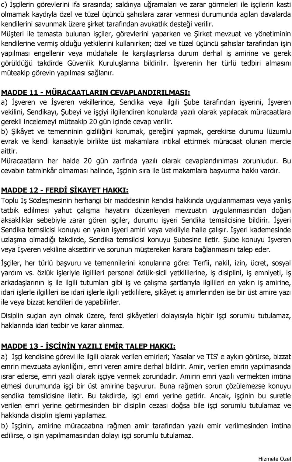 Müşteri ile temasta bulunan işçiler, görevlerini yaparken ve Şirket mevzuat ve yönetiminin kendilerine vermiş olduğu yetkilerini kullanırken; özel ve tüzel üçüncü şahıslar tarafından işin yapılması