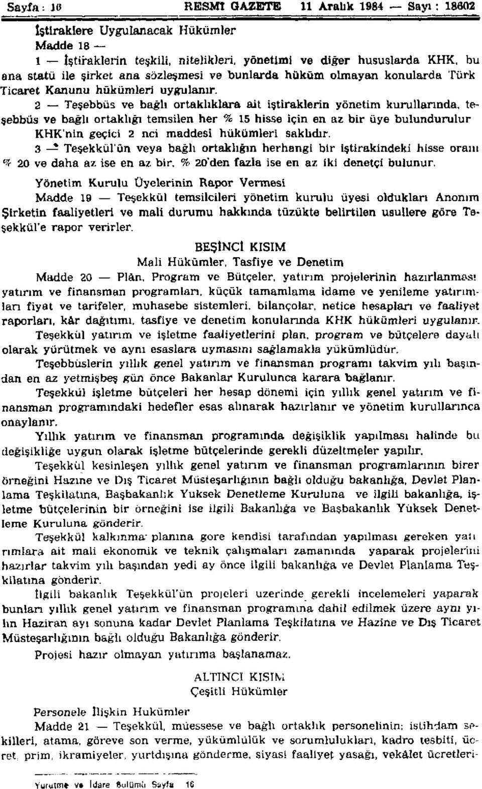 2 Teşebbüs ve bağlı ortaklıklara ait iştiraklerin yönetim kurullarında, teşebbüs ve bağlı ortaklığı temsilen her % 15 hisse için en az bir üye bulundurulur KHK'nin geçici 2 nci maddesi hükümleri