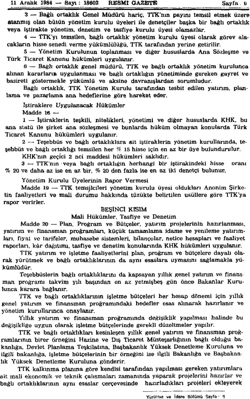 4 TTK'yı temsilen, bağlı ortaklık" yönetim kurulu üyesi olarak görev alacakların hisse senedi verme yükümlülüğü, TTK tarafından yerine getirilir.