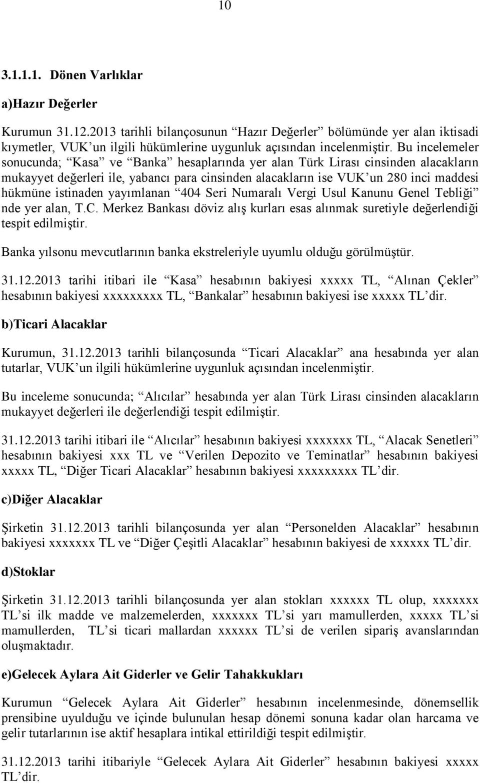 istinaden yayımlanan 404 Seri Numaralı Vergi Usul Kanunu Genel Tebliği nde yer alan, T.C. Merkez Bankası döviz alış kurları esas alınmak suretiyle değerlendiği tespit edilmiştir.