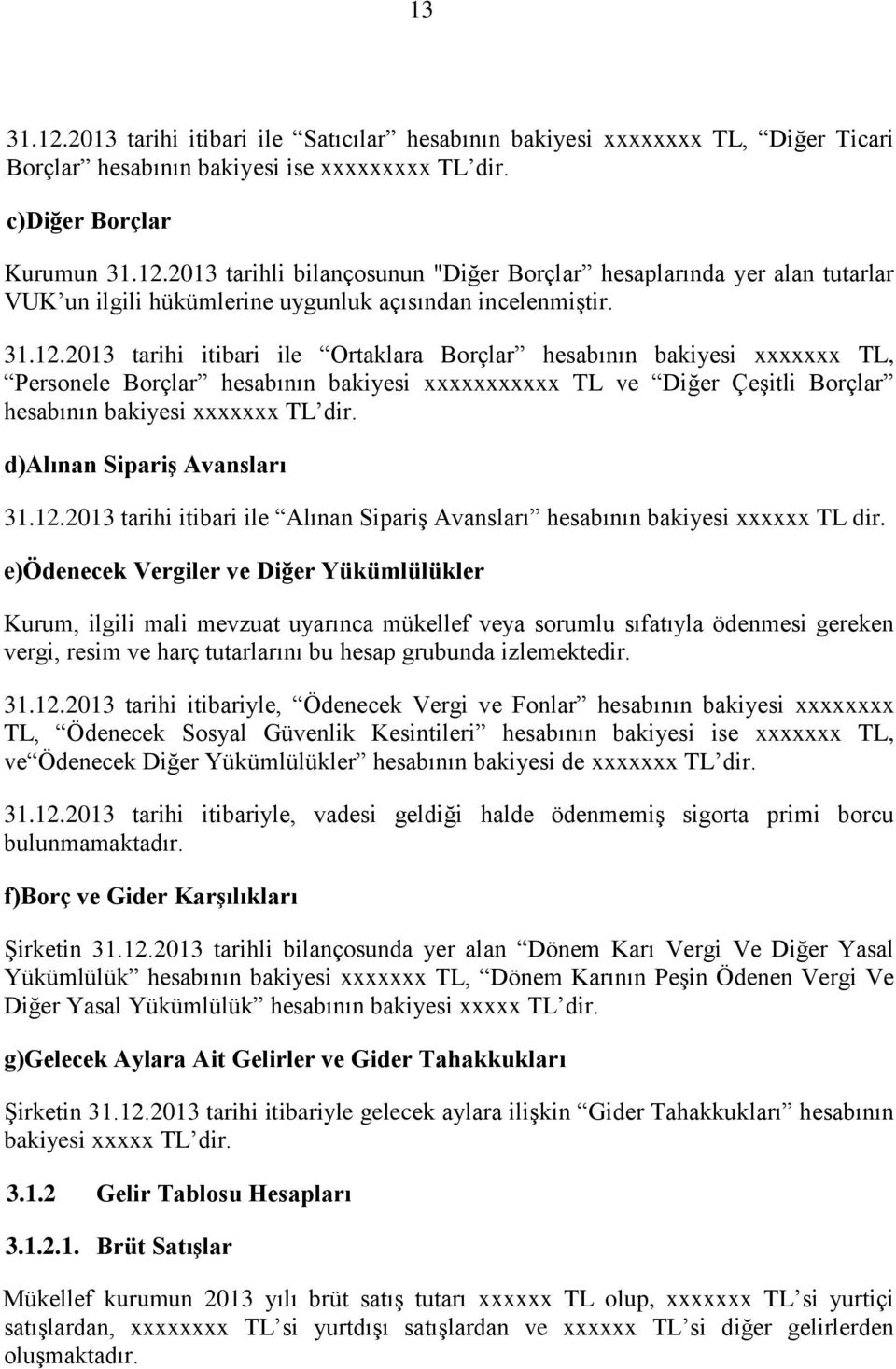 d)alınan Sipariş Avansları 31.12.2013 tarihi itibari ile Alınan Sipariş Avansları hesabının bakiyesi xxxxxx TL dir.