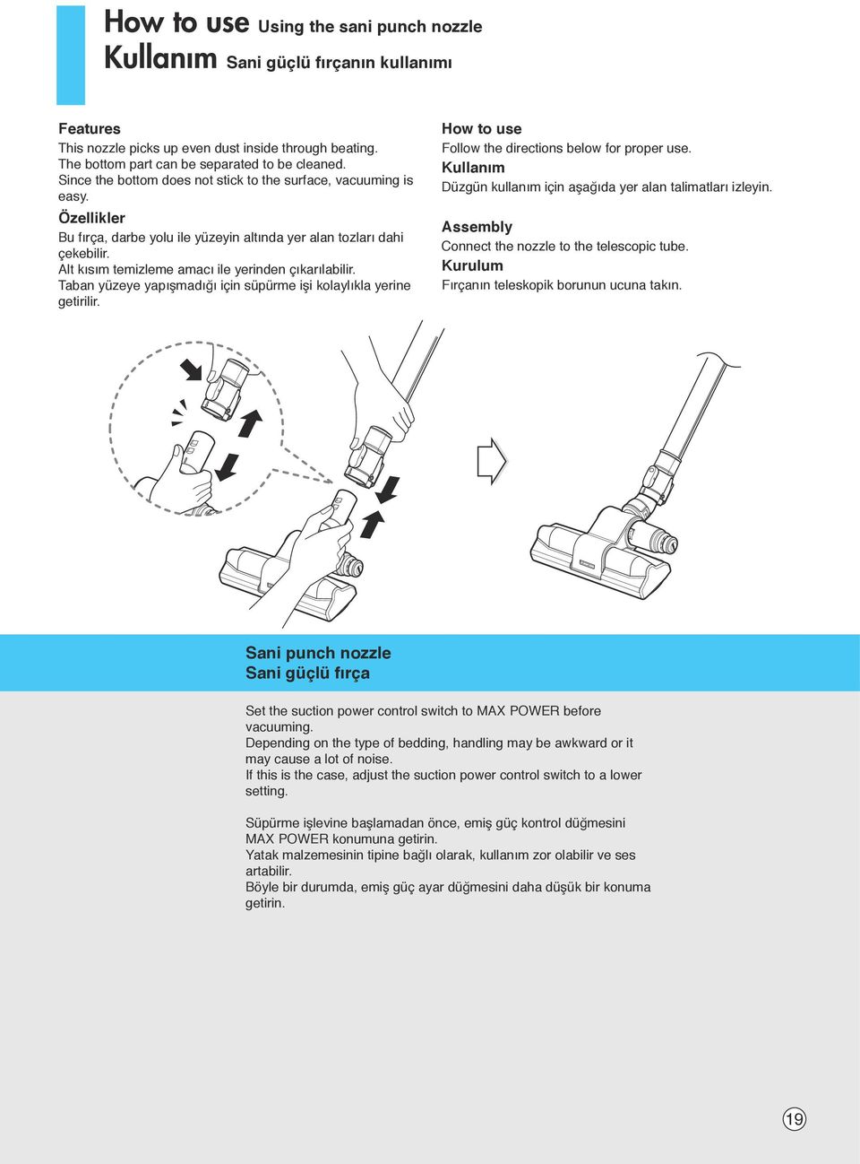 Alt kısım temizleme amacı ile yerinden çıkarılabilir. Taban yüzeye yapışmadığı için süpürme işi kolaylıkla yerine getirilir. How to use Follow the directions below for proper use.