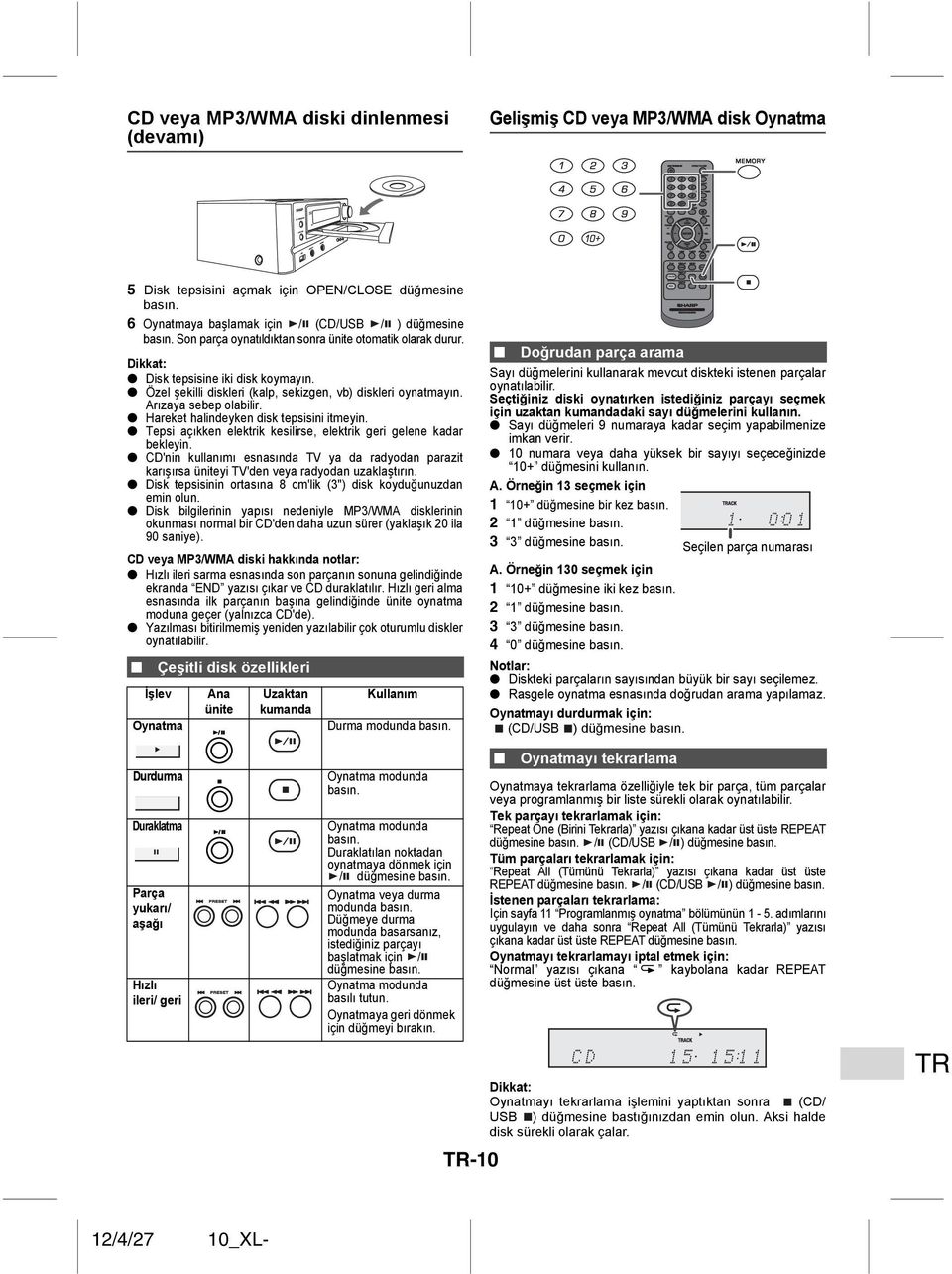 Hareket halindeyken disk tepsisini itmeyin. Tepsi açıkken elektrik kesilirse, elektrik geri gelene kadar bekleyin.