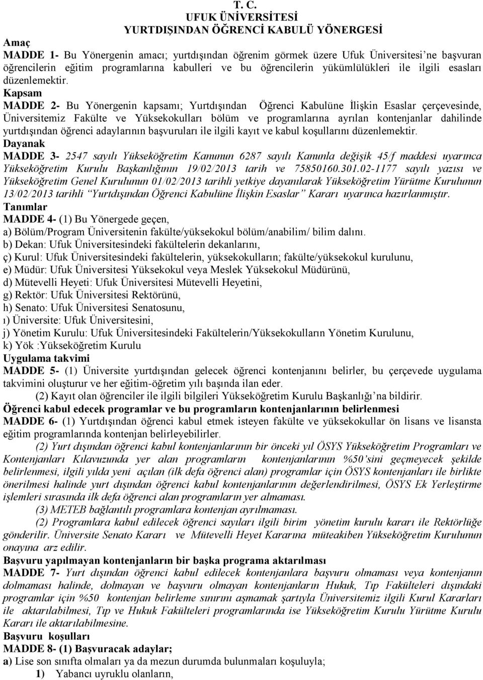 Kapsam MADDE 2- Bu Yönergenin kapsamı; Yurtdışından Öğrenci Kabulüne İlişkin Esaslar çerçevesinde, Üniversitemiz Fakülte ve Yüksekokulları bölüm ve programlarına ayrılan kontenjanlar dahilinde