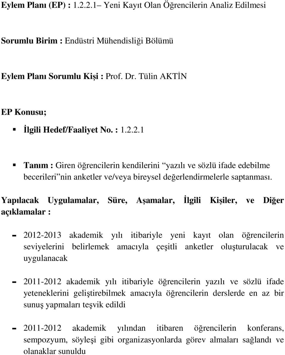 itibariyle öğrencilerin yazılı ve sözlü ifade yeteneklerini geliştirebilmek amacıyla öğrencilerin derslerde en az bir sunuş yapmaları teşvik edildi - 2011-2012 akademik yılından