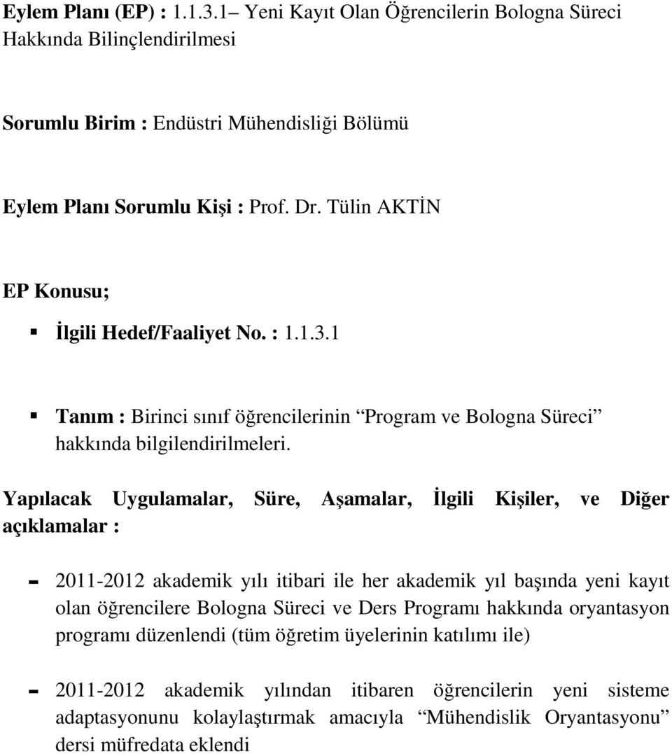 programı düzenlendi (tüm öğretim üyelerinin katılımı ile) - 2011-2012 akademik yılından itibaren öğrencilerin yeni sisteme adaptasyonunu