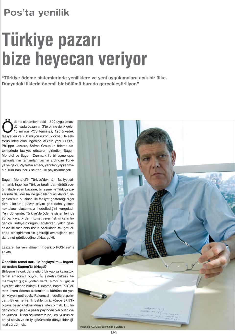 500 uygulamas, dünyada pazar n n 3 te birine denk gelen 15 milyon POS terminali, 125 ülkedeki faaliyetleri ve 758 milyon euro luk cirosu ile sektörün lideri olan Ingenico AG nin yeni CEO su Philippe