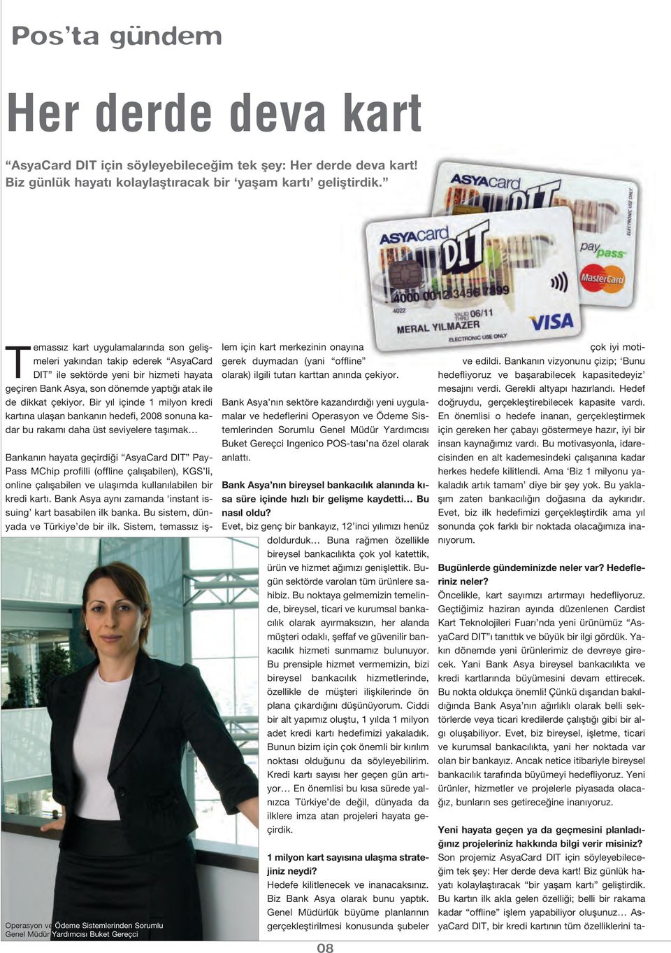 Bir y l içinde 1 milyon kredi kart na ulaflan bankan n hedefi, 2008 sonuna kadar bu rakam daha üst seviyelere tafl mak Operasyon ve Ödeme Sistemlerinden Sorumlu Genel Müdür Yard mc s Buket Gereçci