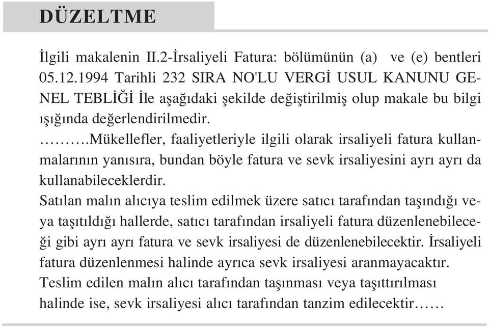 .mükellefler, faaliyetleriyle ilgili olarak irsaliyeli fatura kullanmalar n n yan s ra, bundan böyle fatura ve sevk irsaliyesini ayr ayr da kullanabileceklerdir.