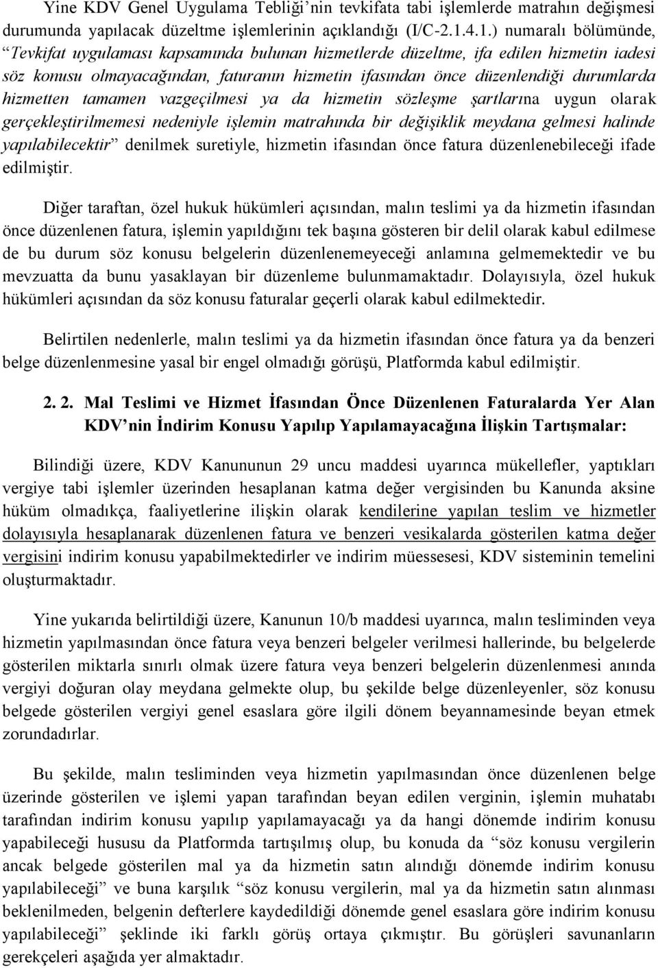 hizmetten tamamen vazgeçilmesi ya da hizmetin sözleşme şartlarına uygun olarak gerçekleştirilmemesi nedeniyle işlemin matrahında bir değişiklik meydana gelmesi halinde yapılabilecektir denilmek