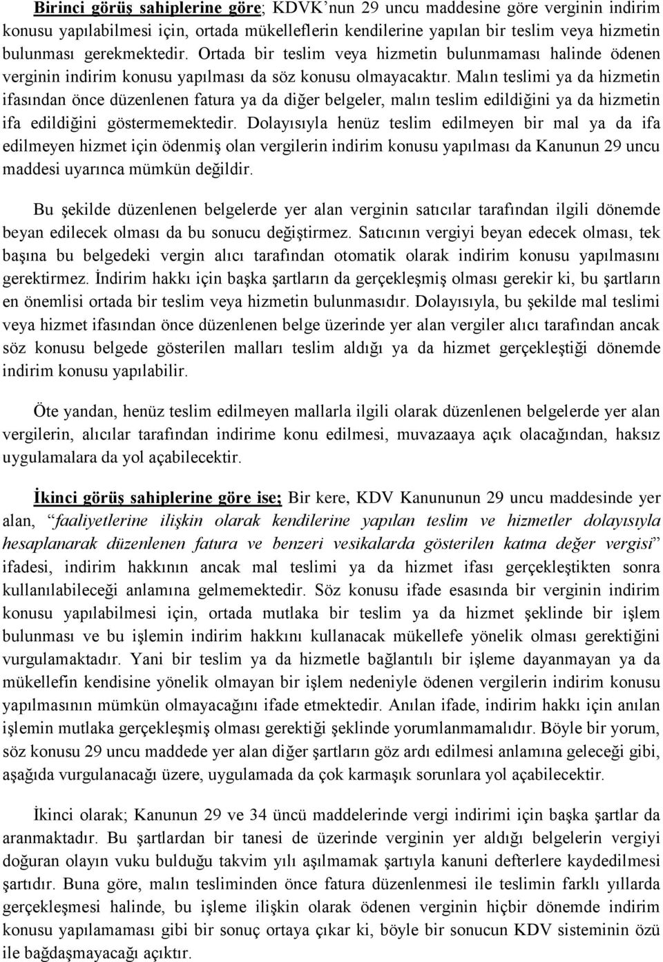 Malın teslimi ya da hizmetin ifasından önce düzenlenen fatura ya da diğer belgeler, malın teslim edildiğini ya da hizmetin ifa edildiğini göstermemektedir.