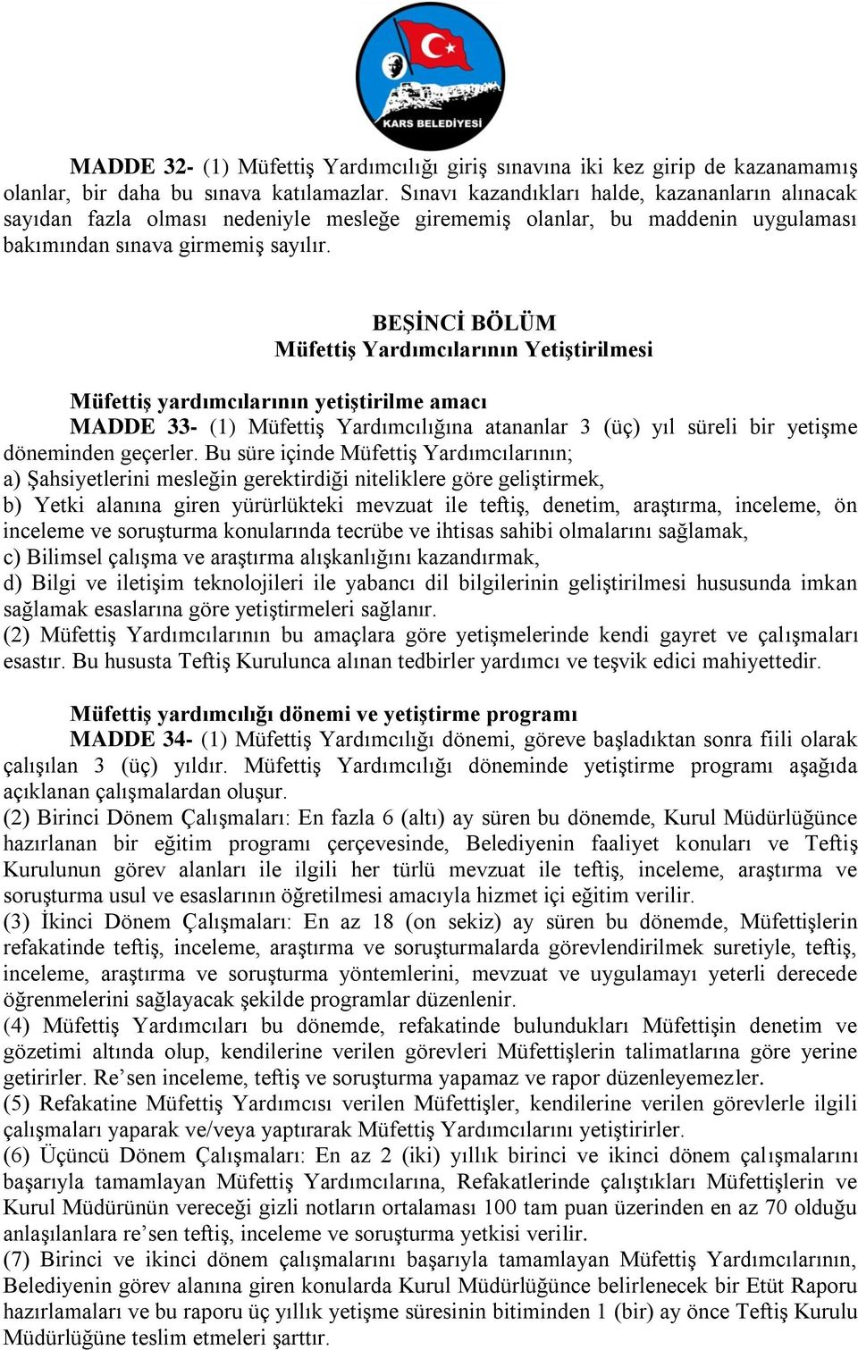 BEŞİNCİ BÖLÜM Müfettiş Yardımcılarının Yetiştirilmesi Müfettiş yardımcılarının yetiştirilme amacı MADDE 33- (1) Müfettiş Yardımcılığına atananlar 3 (üç) yıl süreli bir yetişme döneminden geçerler.