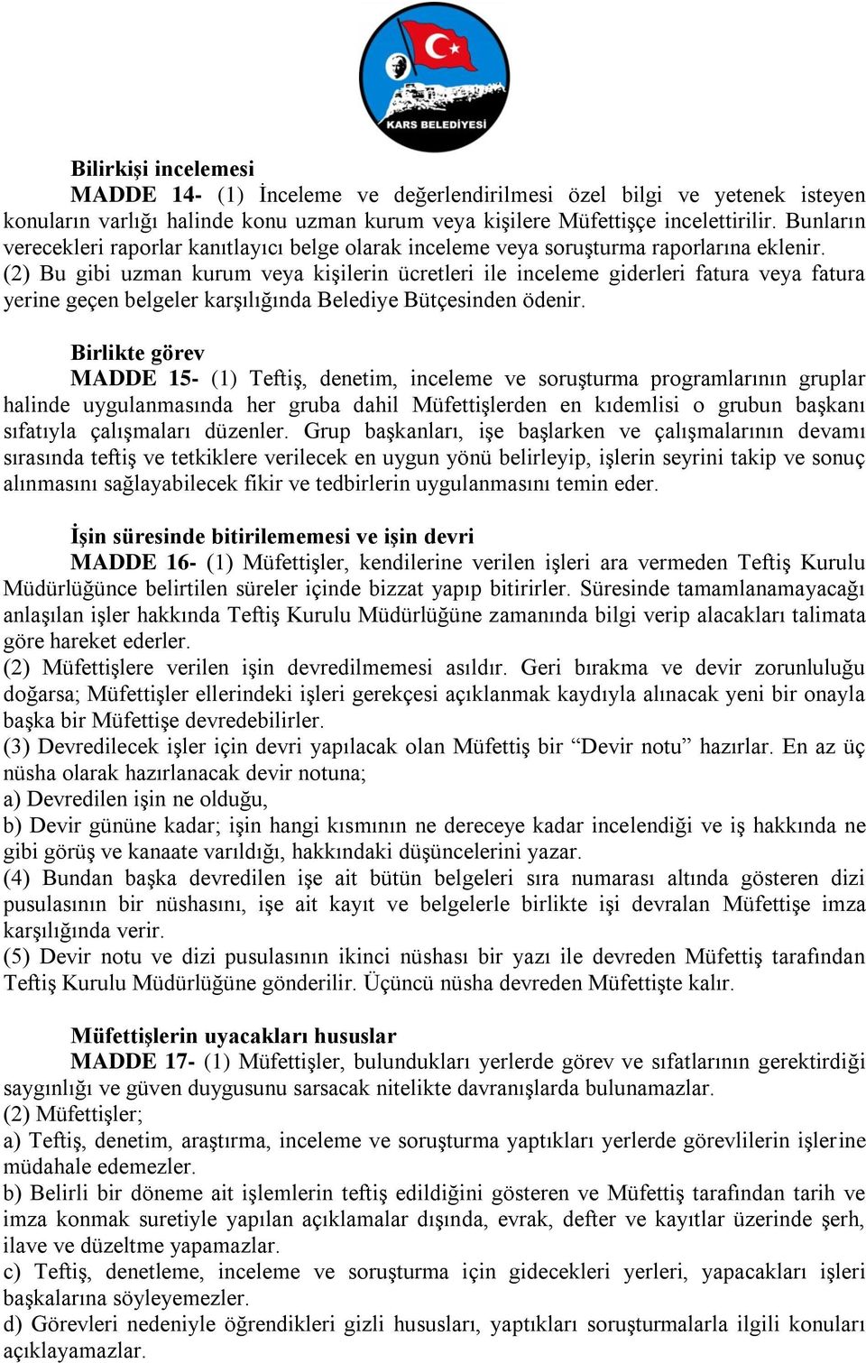 (2) Bu gibi uzman kurum veya kişilerin ücretleri ile inceleme giderleri fatura veya fatura yerine geçen belgeler karşılığında Belediye Bütçesinden ödenir.