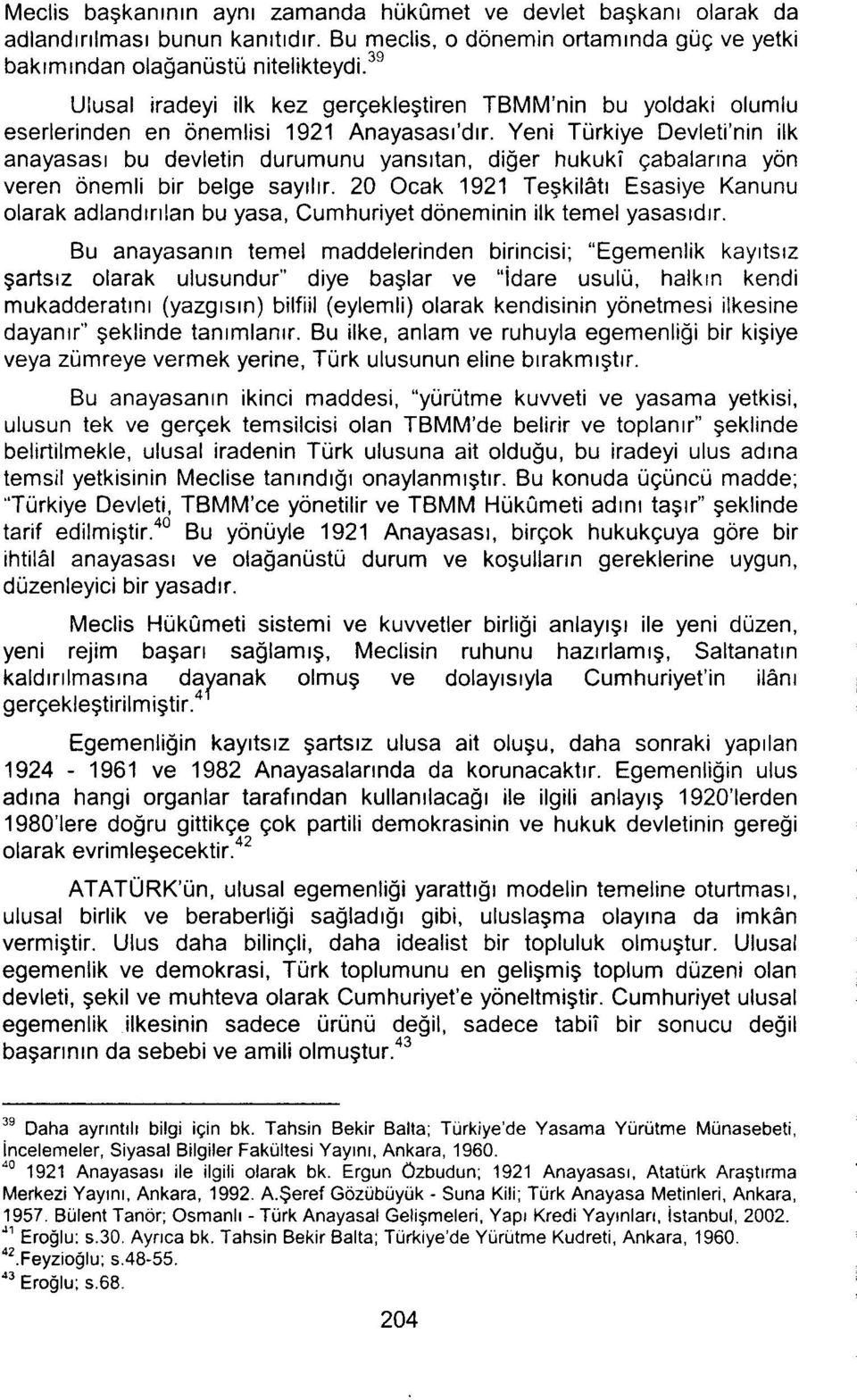 Yeni Turkiye Devleti'nin ilk anayasasl bu devletin durumunu yans~tan, diger hukuki qabalarma yon veren onemli bir belge say~l~r.