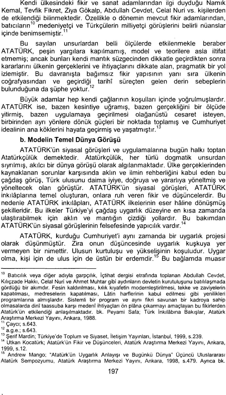 ll Bu sayllan unsurlardan belli olqulerde etkilenmekle beraber ATATURK, pegin yarg~lara kap~lmam~g, model ve teorilere asla iltifat etmemig; ancak bunlar~ kendi mant~k suzgecinden dikkatle