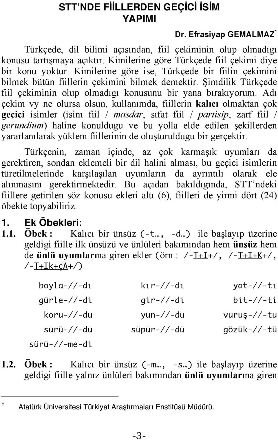 Şimdilik Türkçede fiil çekiminin olup olmadıgı konusunu bir yana bırakıyorum.