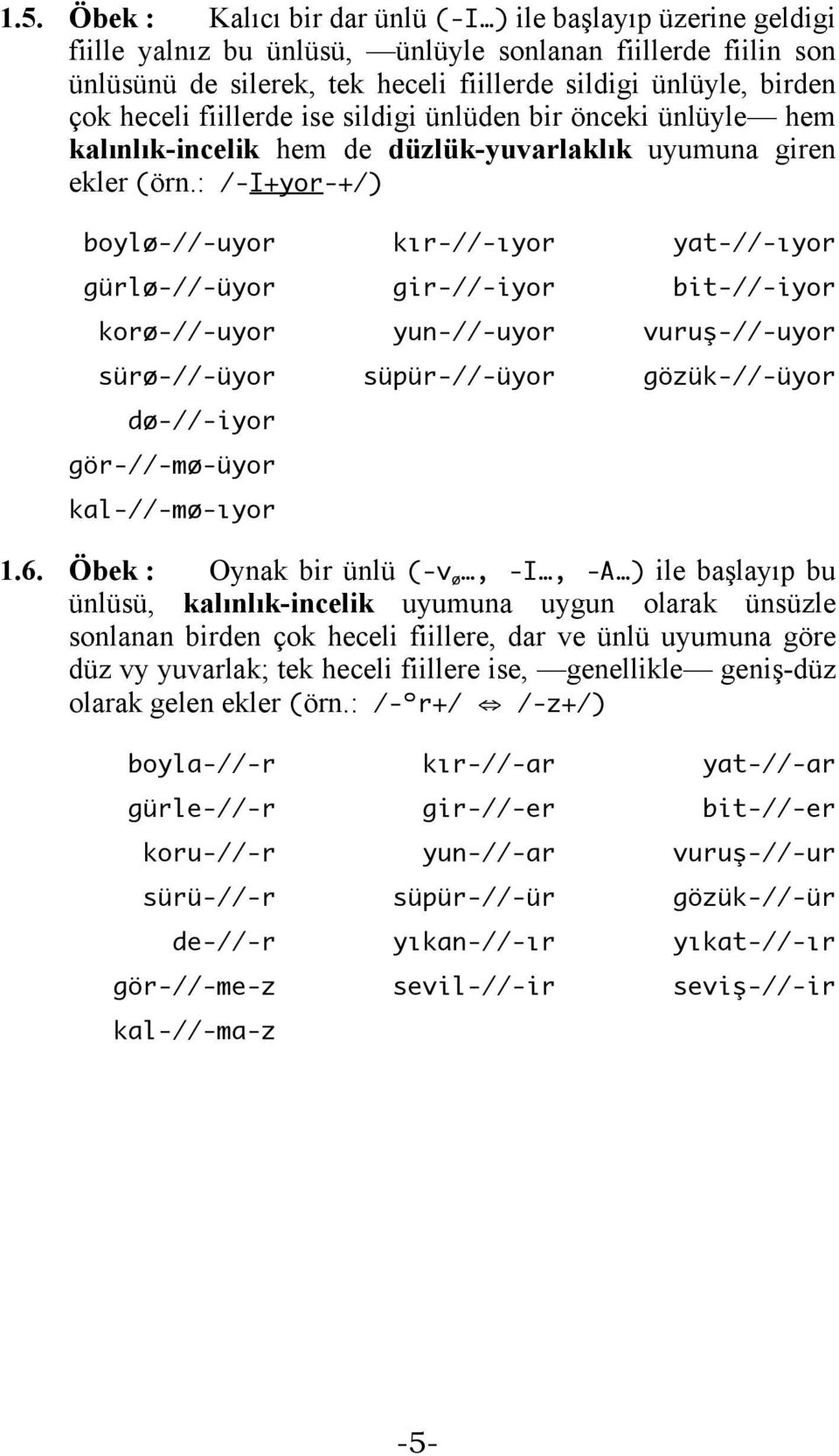 : /-I+yor-+/) boylø-//-uyor kır-//-ıyor yat-//-ıyor gürlø-//-üyor gir-//-iyor bit-//-iyor korø-//-uyor yun-//-uyor vuruş-//-uyor sürø-//-üyor süpür-//-üyor gözük-//-üyor dø-//-iyor gör-//-mø-üyor