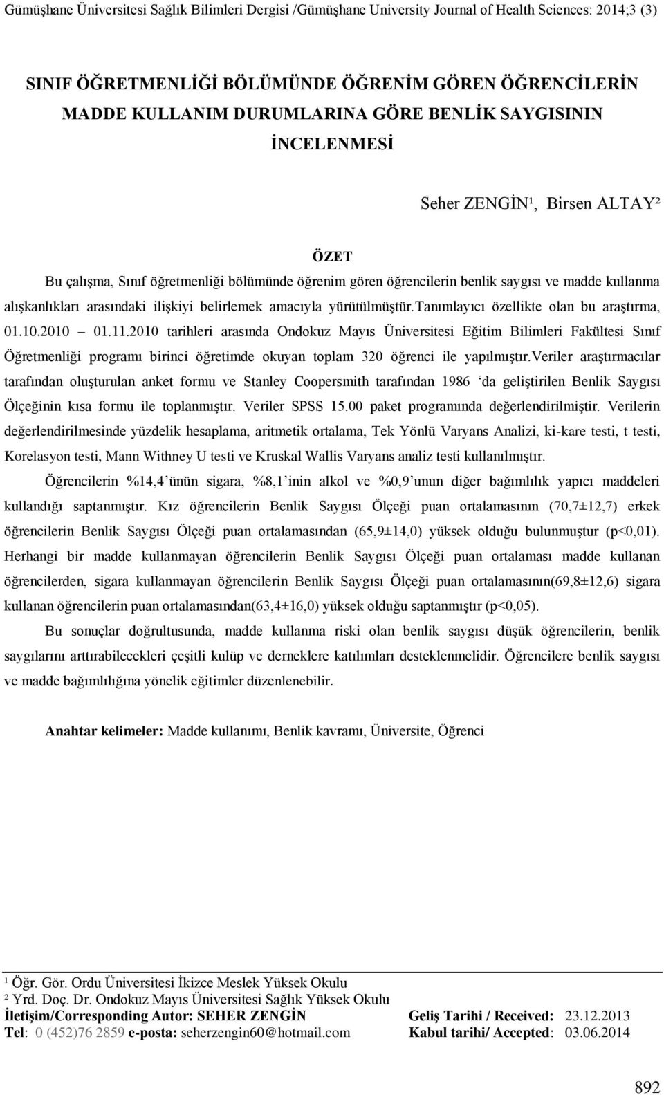 2010 tarihleri arasında Ondokuz Mayıs Üniversitesi Eğitim Bilimleri Fakültesi Sınıf Öğretmenliği programı birinci öğretimde okuyan toplam 320 öğrenci ile yapılmıştır.