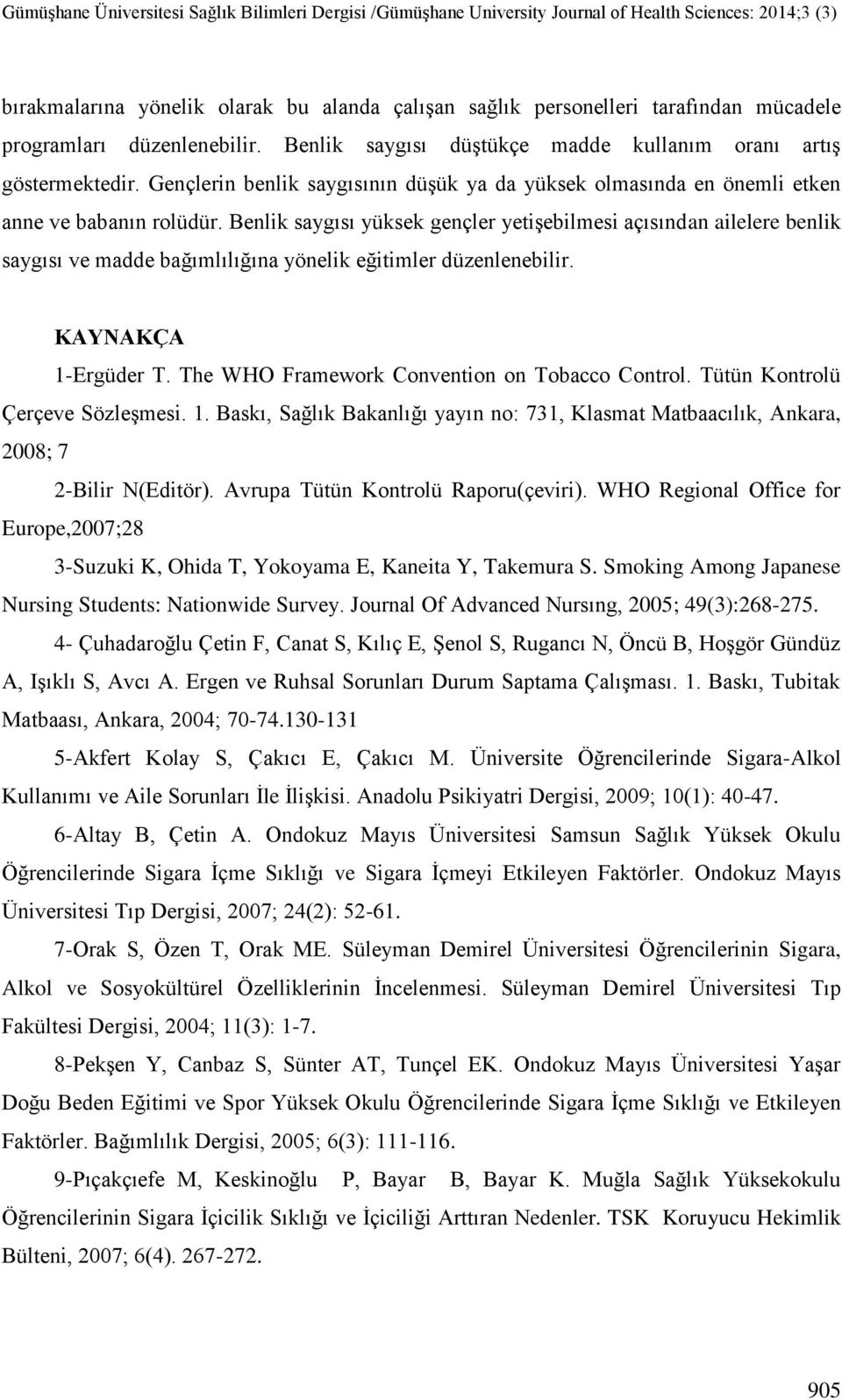 Benlik saygısı yüksek gençler yetişebilmesi açısından ailelere benlik saygısı ve madde bağımlılığına yönelik eğitimler düzenlenebilir. KAYNAKÇA 1-Ergüder T.