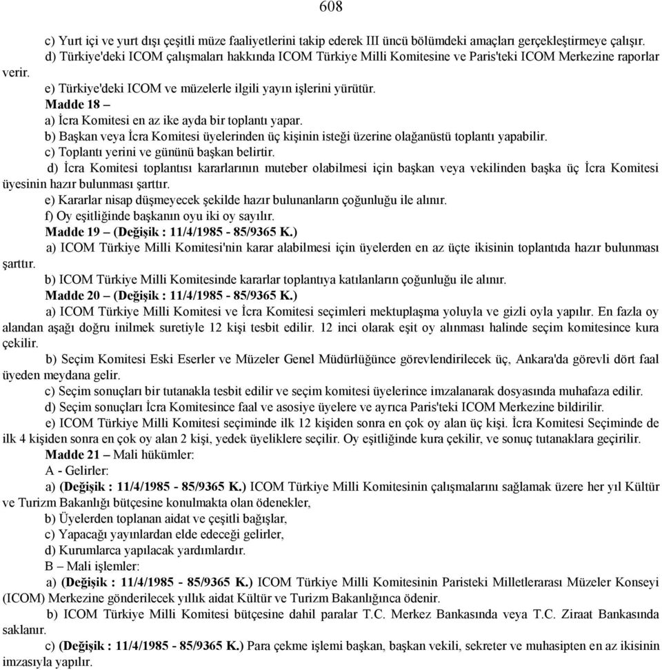 Madde 18 a) İcra Komitesi en az ike ayda bir toplantı yapar. b) Başkan veya İcra Komitesi üyelerinden üç kişinin isteği üzerine olağanüstü toplantı yapabilir.