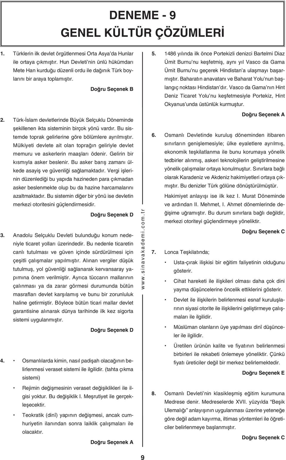 Bu sistemde toprk gelirlerine göre bölümlere yrılmıştır. Mülkiyeti devlete it oln toprğın geliriyle devlet memuru ve skerlerin mşlrı ödenir. Gelirin bir kısmıyl sker beslenir.