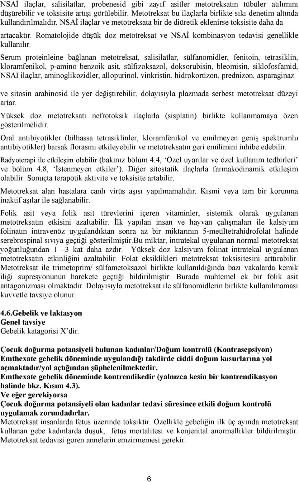 Romatolojide düşük doz metotreksat ve NSAĐ kombinasyon tedavisi genellikle kullanılır.