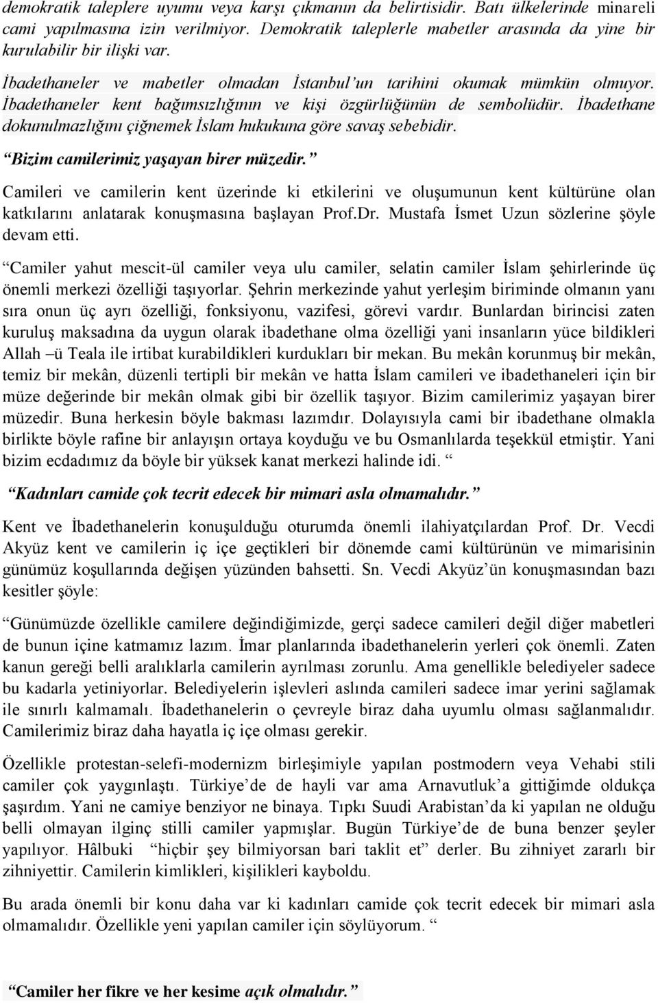 İbadethaneler kent bağımsızlığının ve kişi özgürlüğünün de sembolüdür. İbadethane dokunulmazlığını çiğnemek İslam hukukuna göre savaş sebebidir. Bizim camilerimiz yaşayan birer müzedir.