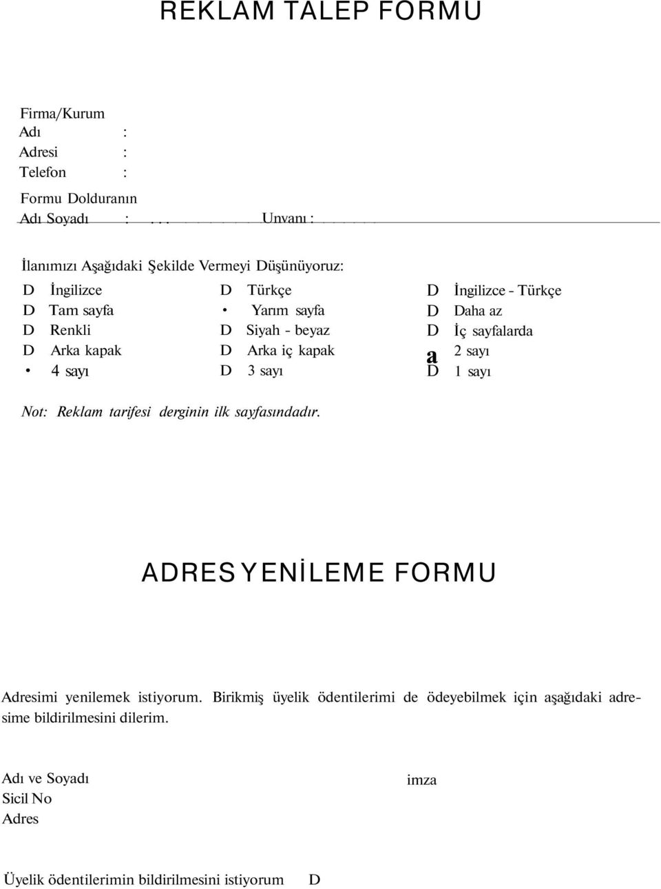 Arka iç kapak 4 sayı D 3 sayı D D D a D İngilizce - Türkçe Daha az İç sayfalarda 2 sayı 1 sayı Not: Reklam tarifesi derginin ilk sayfasındadır.