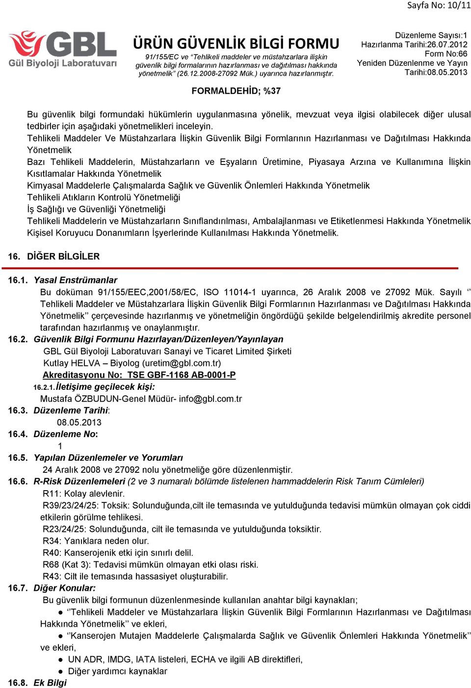 Arzına ve Kullanımına İlişkin Kısıtlamalar Hakkında Yönetmelik Kimyasal Maddelerle Çalışmalarda Sağlık ve Güvenlik Önlemleri Hakkında Yönetmelik Tehlikeli Atıkların Kontrolü Yönetmeliği İş Sağlığı ve