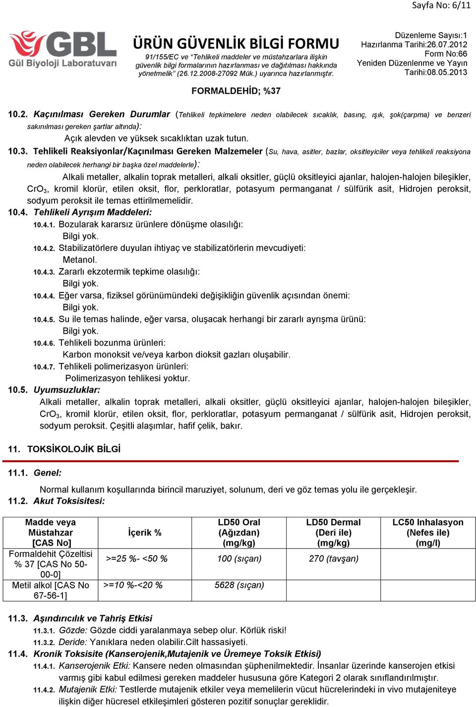 10.3. Tehlikeli Reaksiyonlar/Kaçınılması Gereken Malzemeler (Su, hava, asitler, bazlar, oksitleyiciler veya tehlikeli reaksiyona neden olabilecek herhangi bir başka özel maddelerle): Alkali metaller,