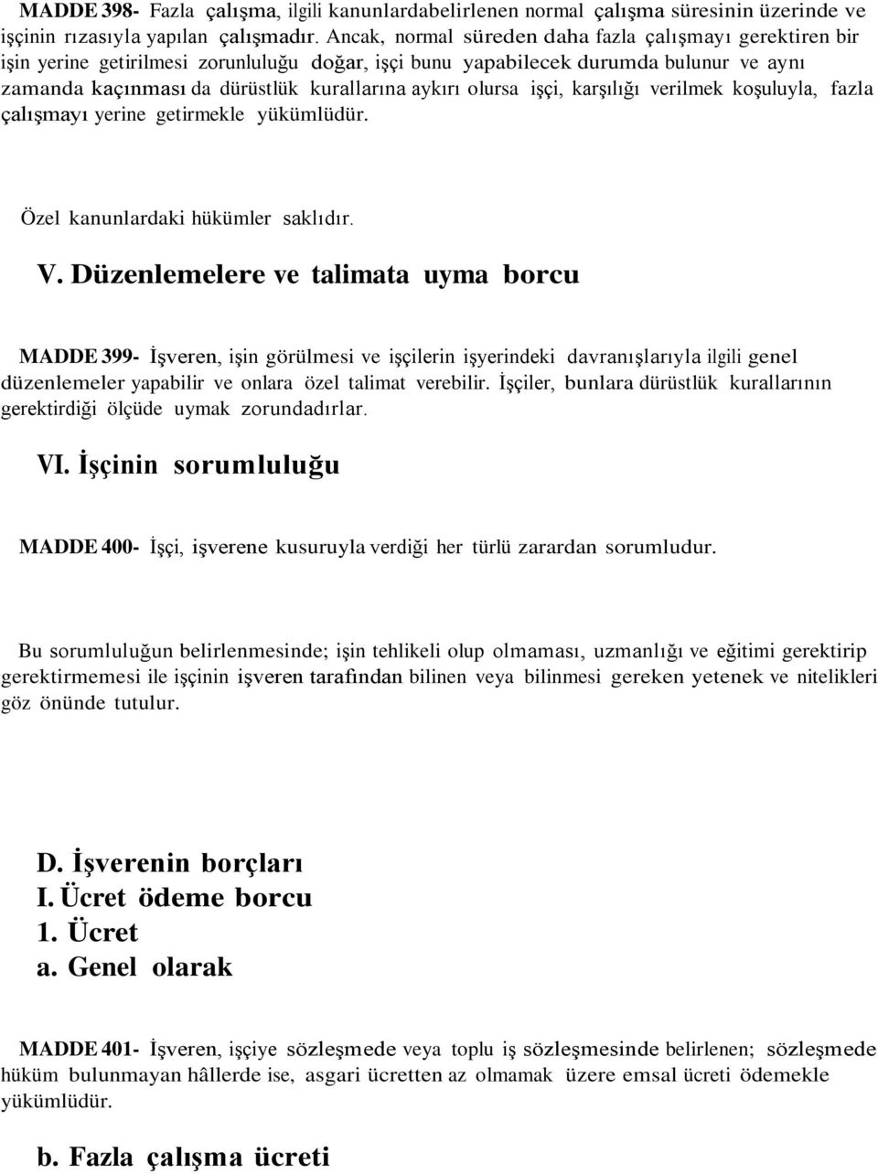 olursa işçi, karşılığı verilmek koşuluyla, fazla çalışmayı yerine getirmekle yükümlüdür. Özel kanunlardaki hükümler saklıdır. V.