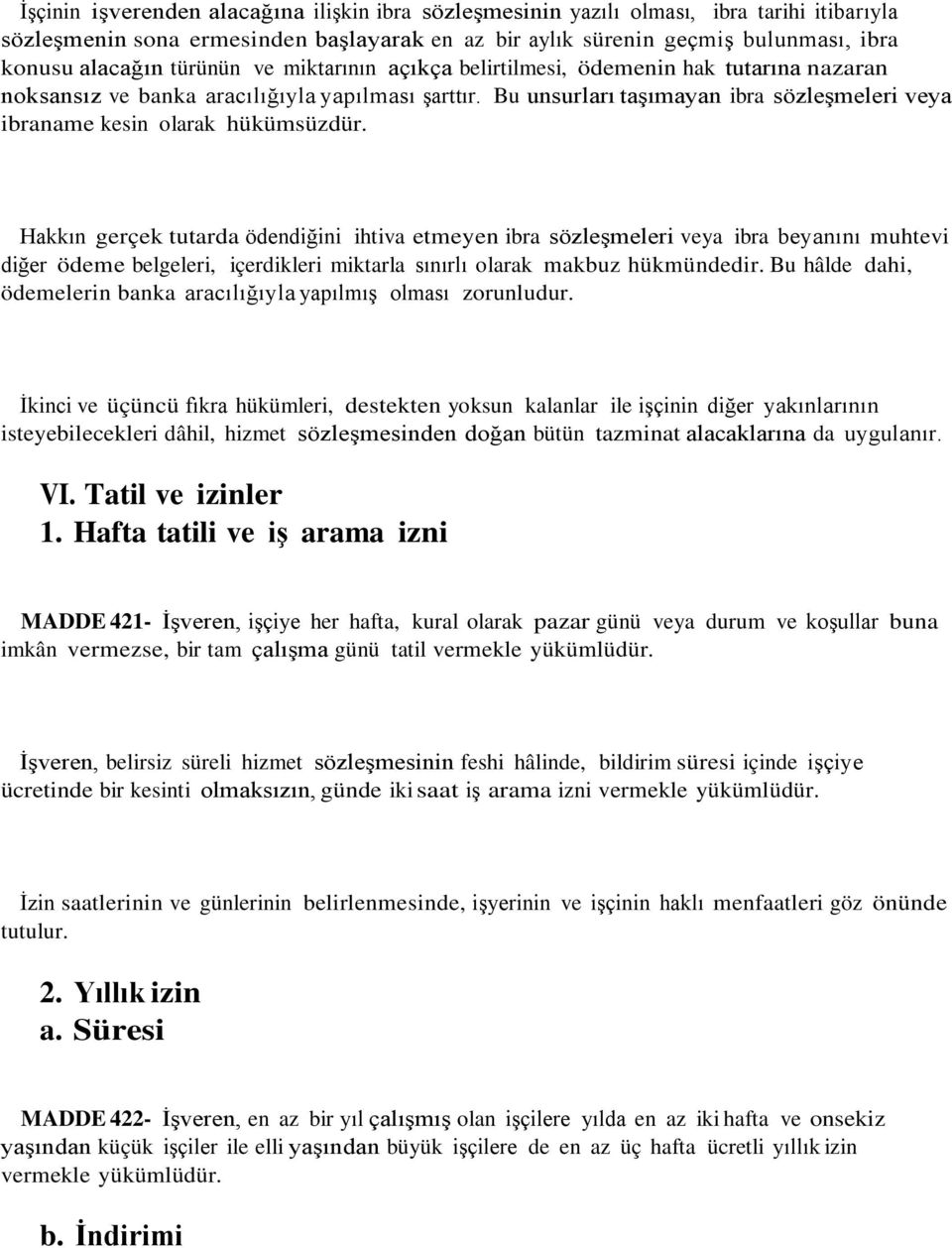 Bu unsurları taşımayan ibra sözleşmeleri veya ibraname kesin olarak hükümsüzdür.