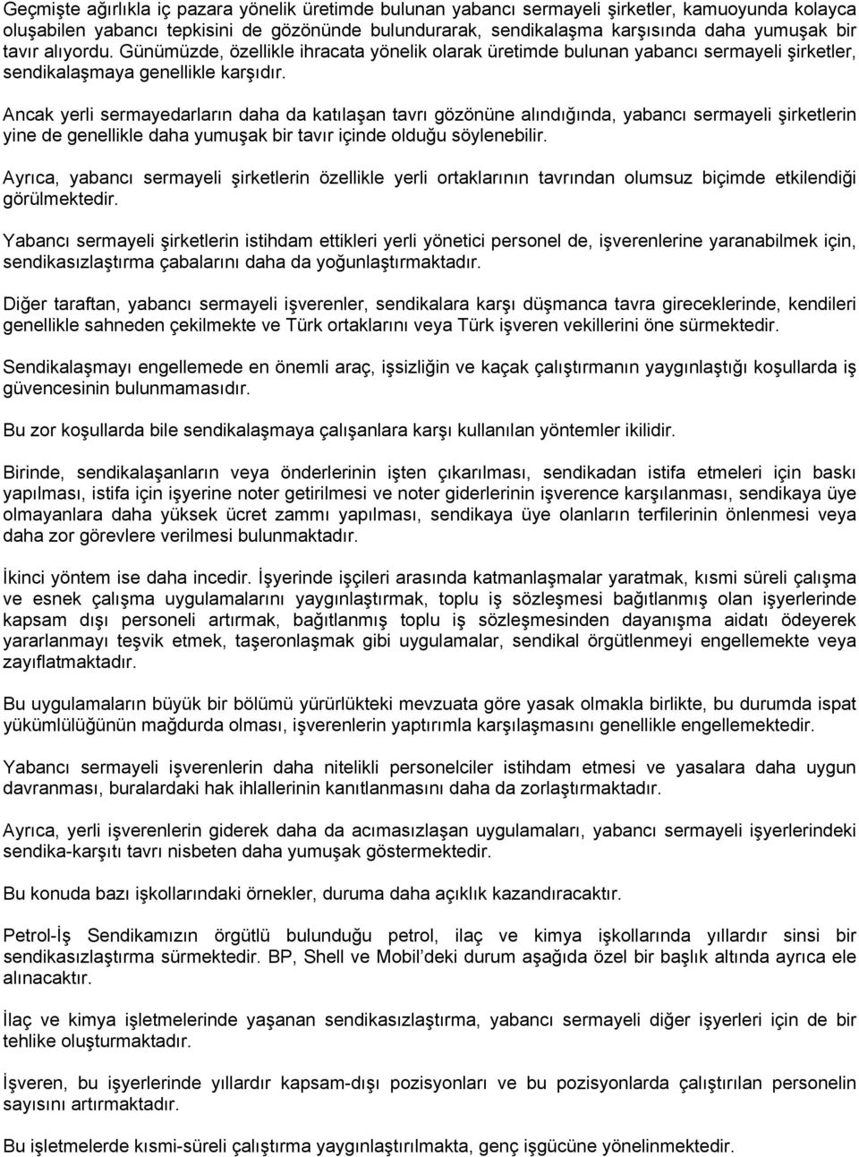 Ancak yerli sermayedarların daha da katılaşan tavrı gözönüne alındığında, yabancı sermayeli şirketlerin yine de genellikle daha yumuşak bir tavır içinde olduğu söylenebilir.