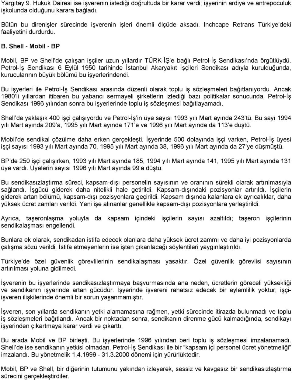 Shell - Mobil - BP Mobil, BP ve Shell de çalışan işçiler uzun yıllardır TÜRK-İŞ e bağlı Petrol-İş Sendikası nda örgütlüydü.