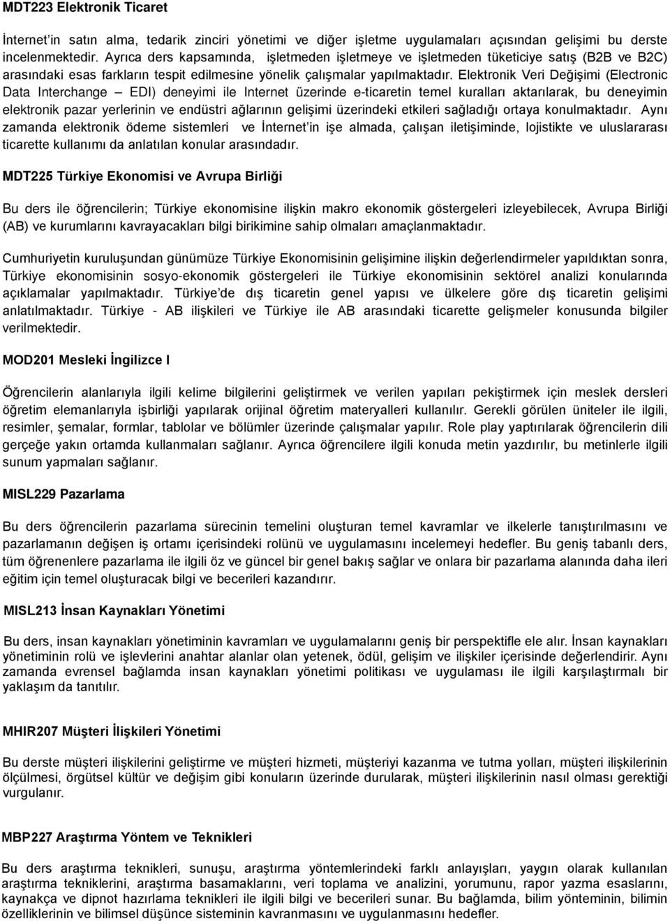 Elektronik Veri Değişimi (Electronic Data Interchange EDI) deneyimi ile Internet üzerinde e-ticaretin temel kuralları aktarılarak, bu deneyimin elektronik pazar yerlerinin ve endüstri ağlarının