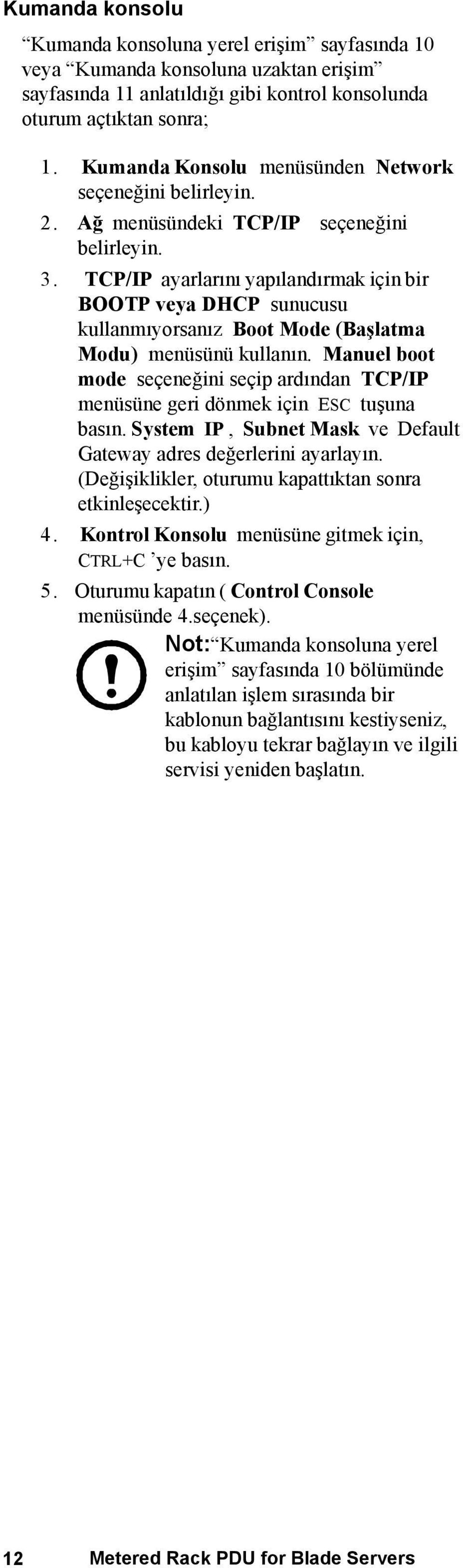 TCP/IP ayarlarını yapılandırmak için bir BOOTP veya DHCP sunucusu kullanmıyorsanız Boot Mode (Başlatma Modu) menüsünü kullanın.