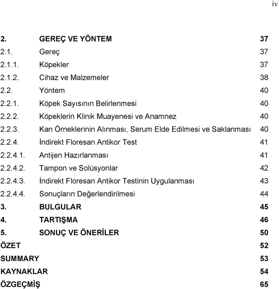 2.4.1. Antijen Hazırlanması 41 2.2.4.2. Tampon ve Solüsyonlar 42 2.2.4.3. İndirekt Floresan Antikor Testinin Uygulanması 43 2.2.4.4. Sonuçların Değerlendirilmesi 44 3.