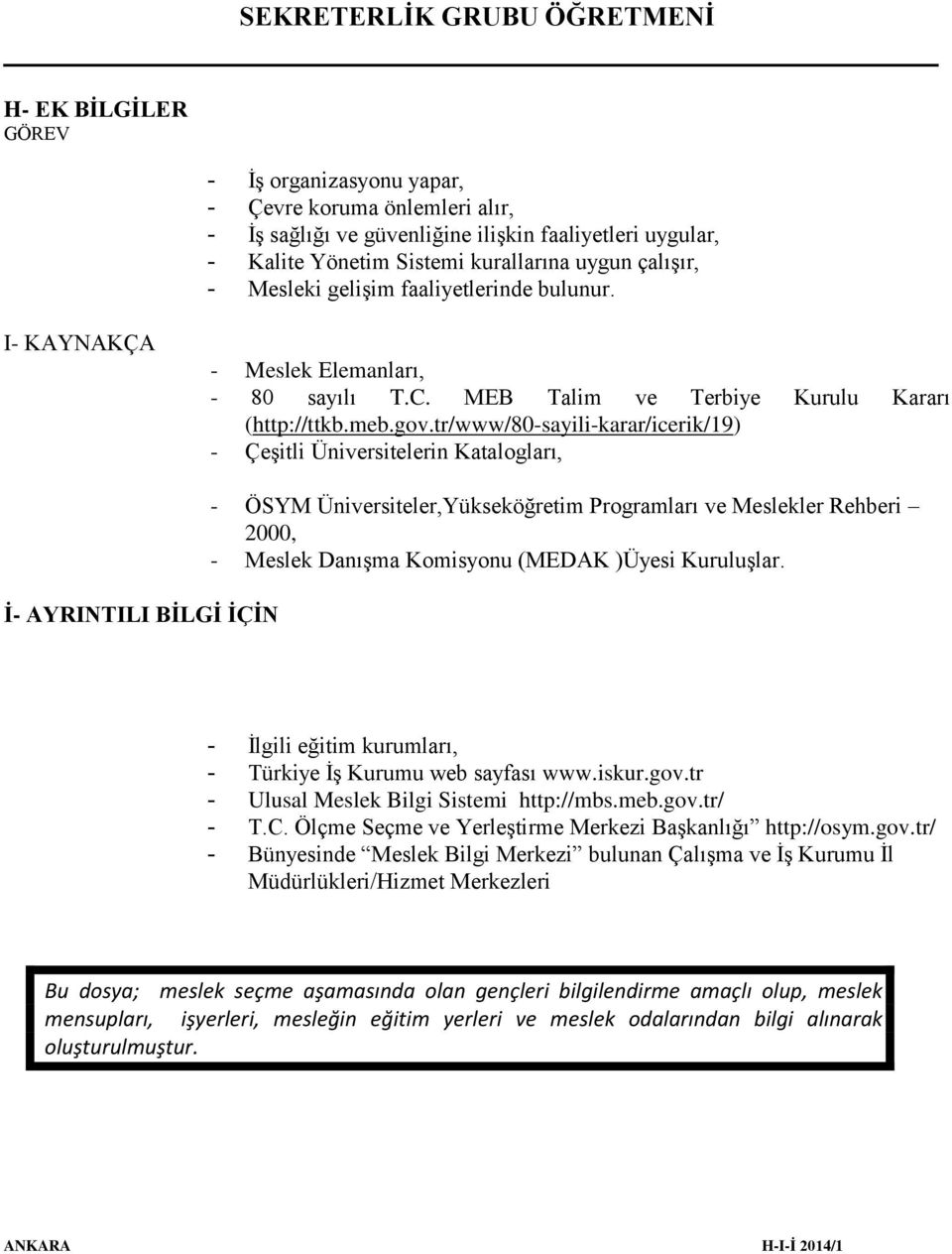 tr/www/80-sayili-karar/icerik/19) - Çeşitli Üniversitelerin Katalogları, İ- AYRINTILI BİLGİ İÇİN - ÖSYM Üniversiteler,Yükseköğretim Programları ve Meslekler Rehberi 2000, - Meslek Danışma Komisyonu