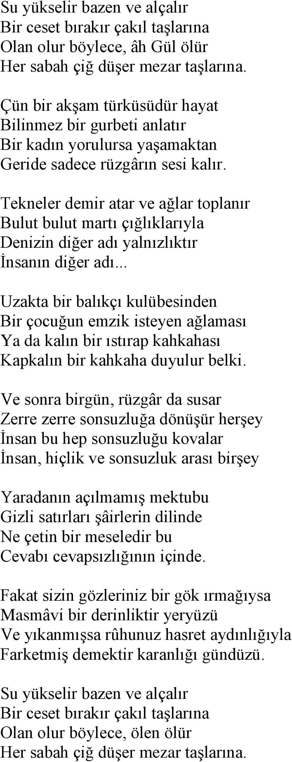 Tekneler demir atar ve ağlar toplanır Bulut bulut martı çığlıklarıyla Denizin diğer adı yalnızlıktır İnsanın diğer adı.