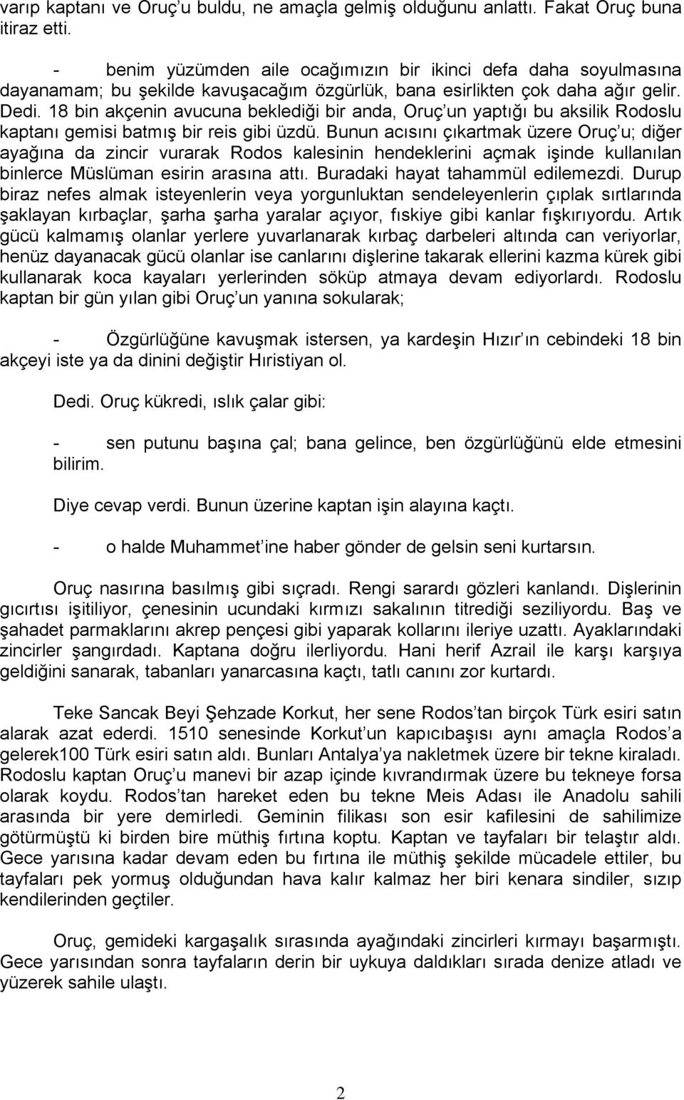 18 bin akçenin avucuna beklediği bir anda, Oruç un yaptığı bu aksilik Rodoslu kaptanı gemisi batmış bir reis gibi üzdü.