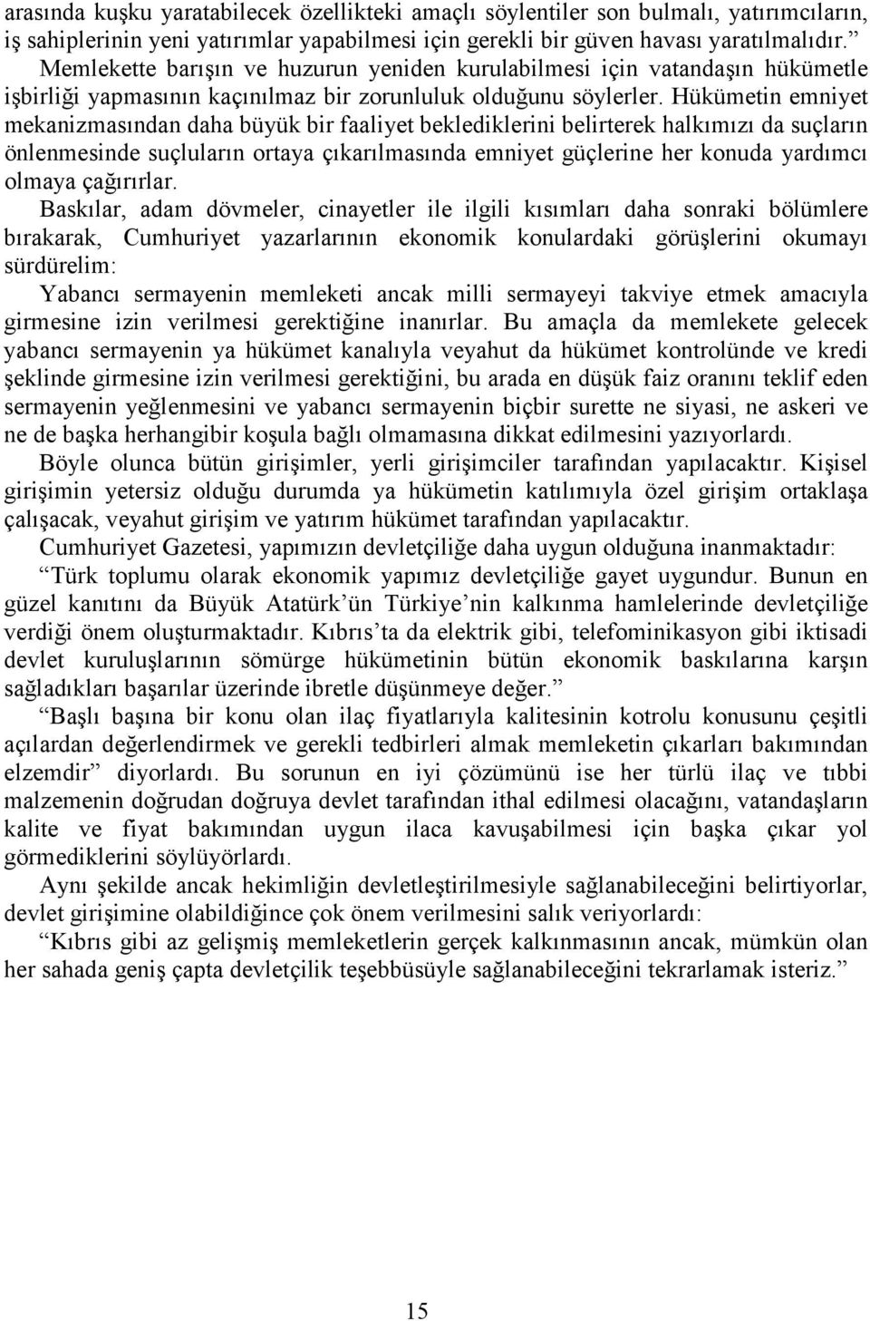 Hükümetin emniyet mekanizmasõndan daha büyük bir faaliyet beklediklerini belirterek halkõmõzõ da suçlarõn önlenmesinde suçlularõn ortaya çõkarõlmasõnda emniyet güçlerine her konuda yardõmcõ olmaya