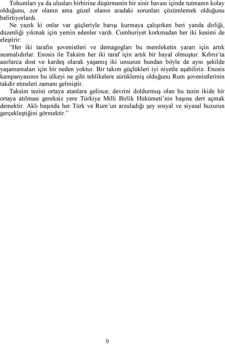 Cumhuriyet korkmadan her iki kesimi de eleştirir: Her iki tarafõn şovenistleri ve demagoglarõ bu memleketin yararõ için artõk susmalõdõrlar.