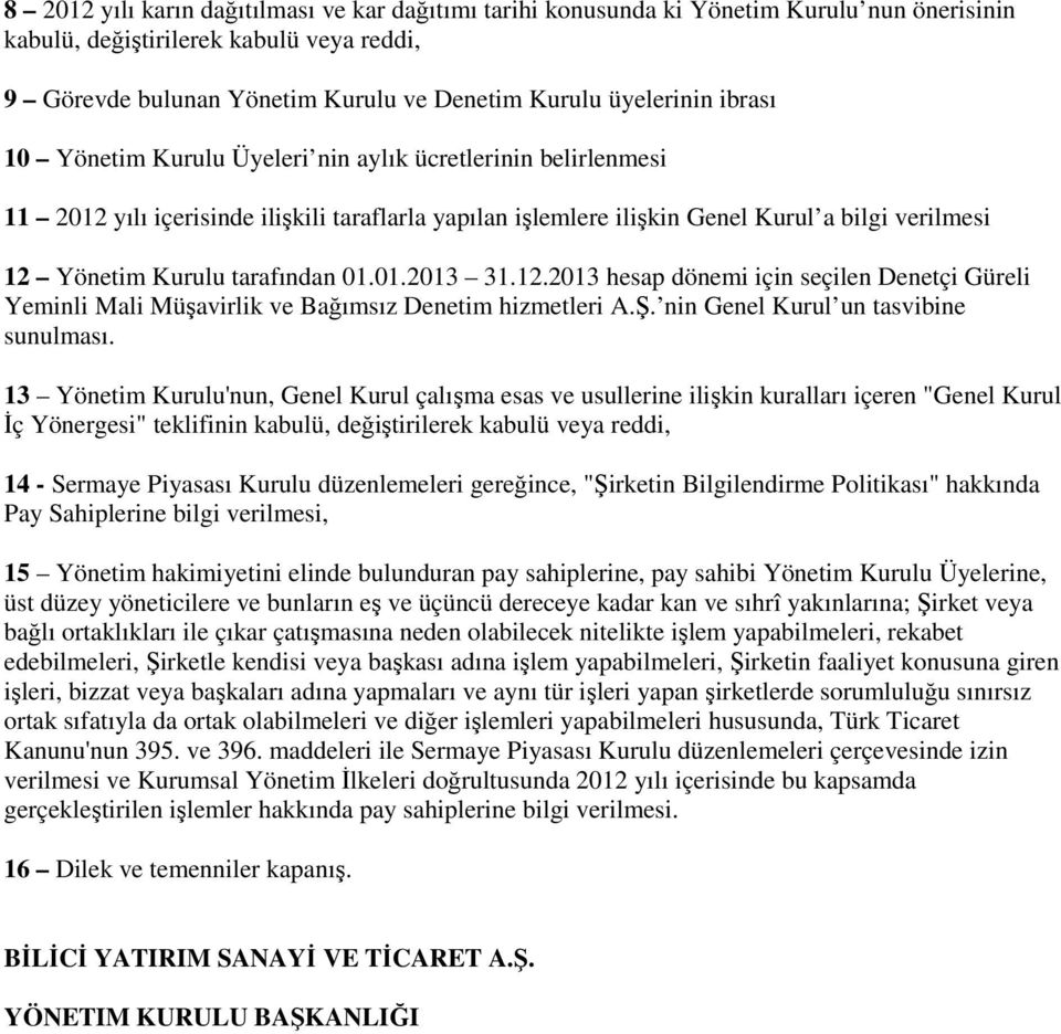 01.01.2013 31.12.2013 hesap dönemi için seçilen Denetçi Güreli Yeminli Mali Müşavirlik ve Bağımsız Denetim hizmetleri A.Ş. nin Genel Kurul un tasvibine sunulması.