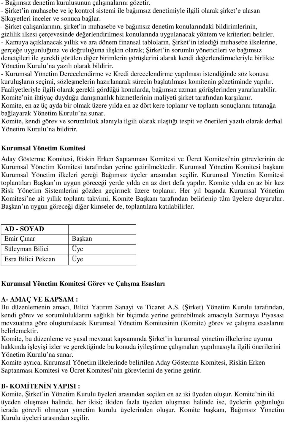 - Kamuya açıklanacak yıllık ve ara dönem finansal tabloların, Şirket in izlediği muhasebe ilkelerine, gerçeğe uygunluğuna ve doğruluğuna ilişkin olarak; Şirket in sorumlu yöneticileri ve bağımsız