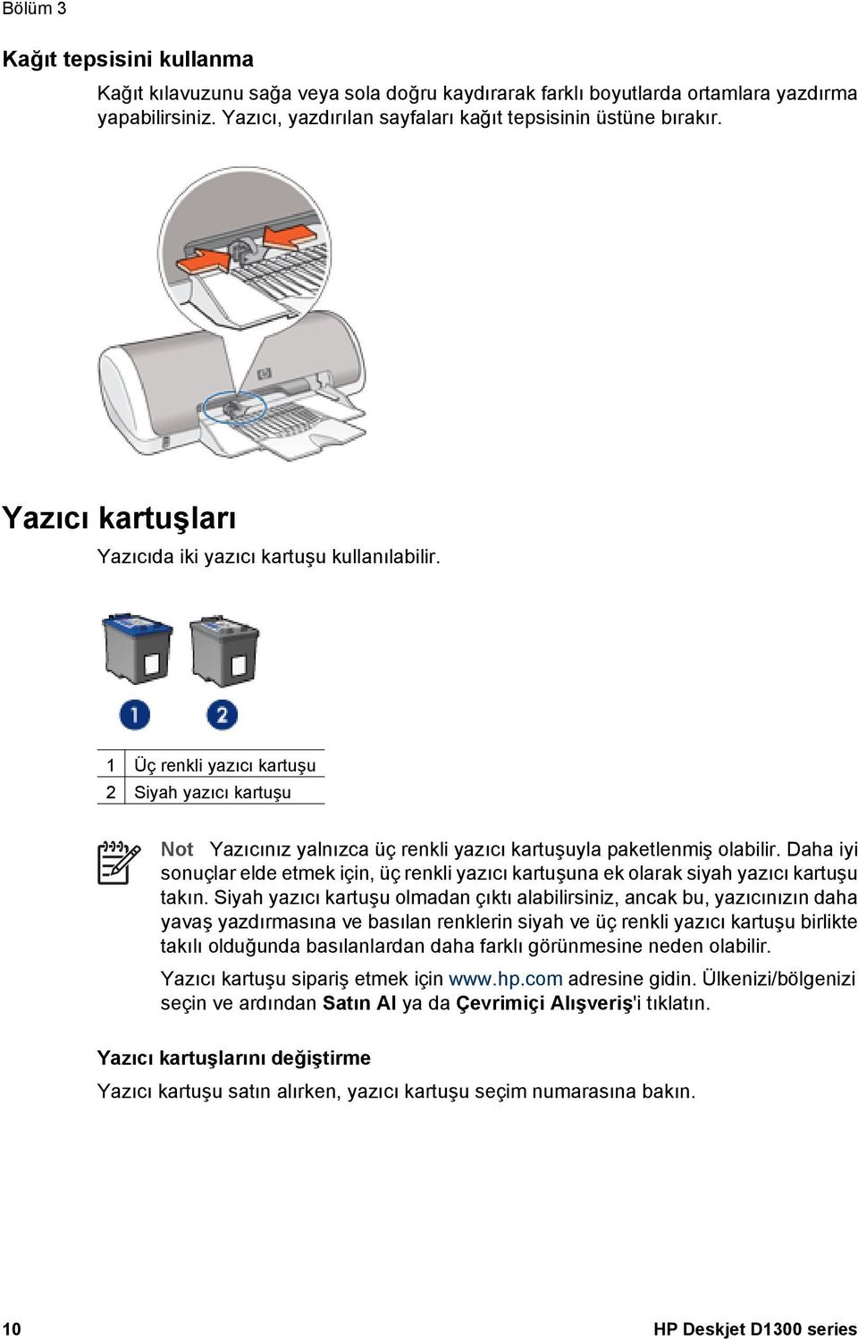 Daha iyi sonuçlar elde etmek için, üç renkli yazıcı kartuşuna ek olarak siyah yazıcı kartuşu takın.