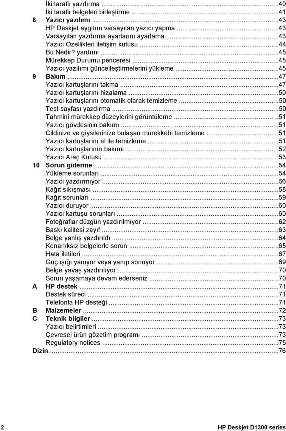 ..47 Yazıcı kartuşlarını hizalama...50 Yazıcı kartuşlarını otomatik olarak temizleme...50 Test sayfası yazdırma...50 Tahmini mürekkep düzeylerini görüntüleme...51 Yazıcı gövdesinin bakımı.