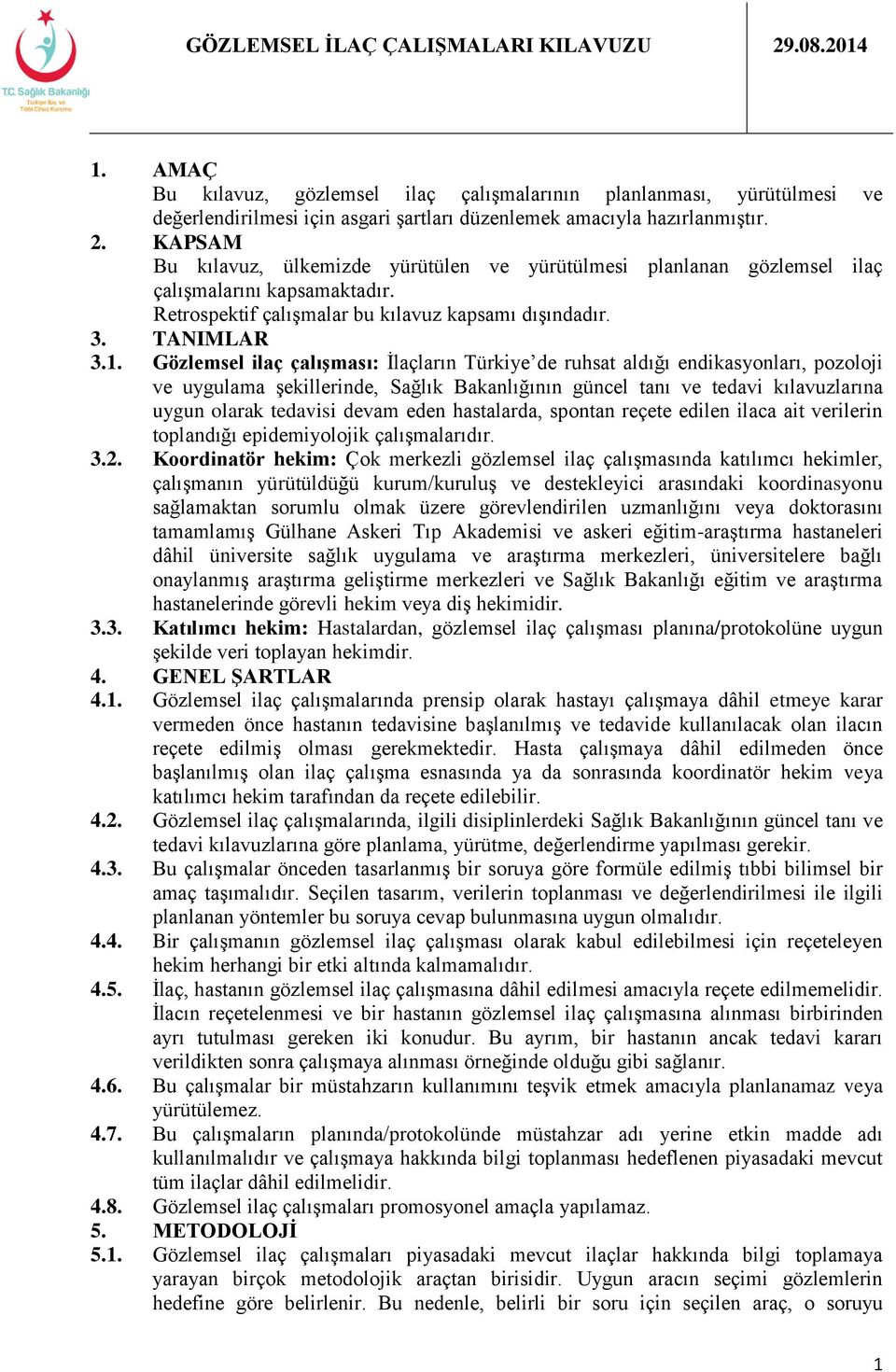 Gözlemsel ilaç çalışması: İlaçların Türkiye de ruhsat aldığı endikasyonları, pozoloji ve uygulama şekillerinde, Sağlık Bakanlığının güncel tanı ve tedavi kılavuzlarına uygun olarak tedavisi devam